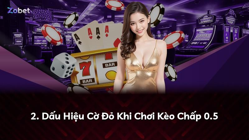 2. Dấu Hiệu Cờ Đỏ Khi Chơi Kèo Chấp 0.5