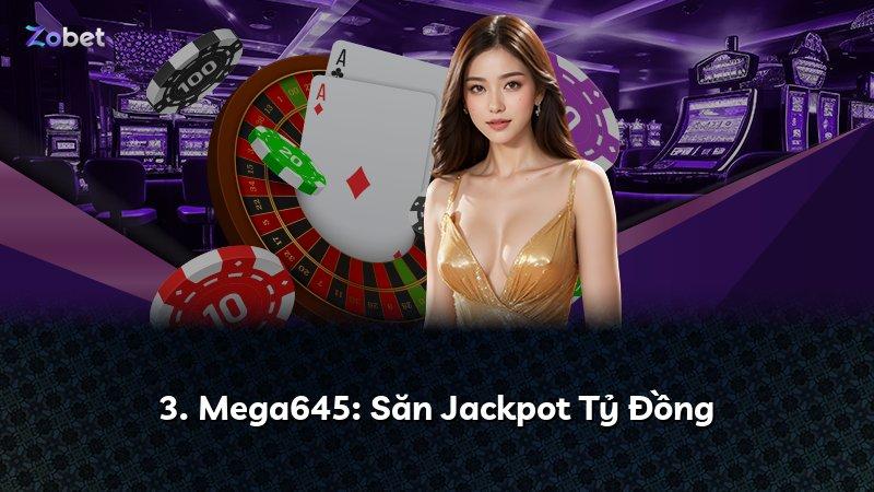 3. Mega645: Săn Jackpot Tỷ Đồng