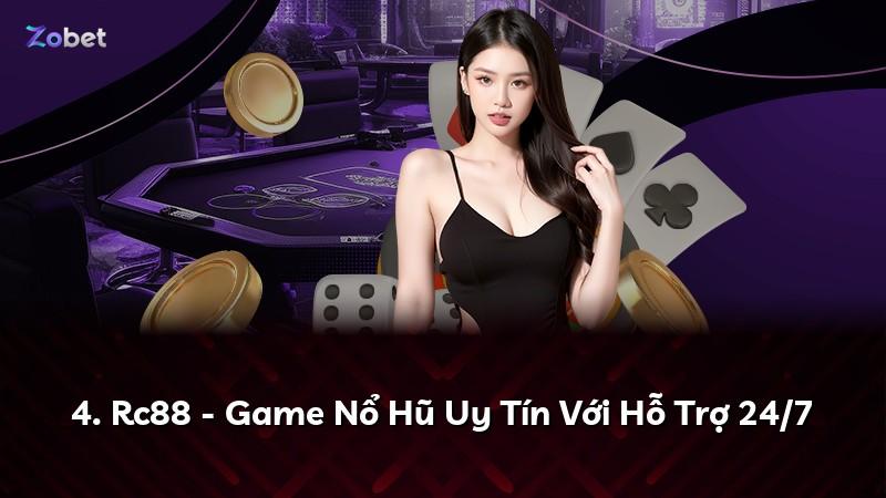 4. Rc88 - Game Nổ Hũ Uy Tín Với Hỗ Trợ 24/7