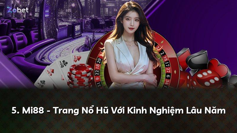 5. Mi88 - Trang Nổ Hũ Với Kinh Nghiệm Lâu Năm