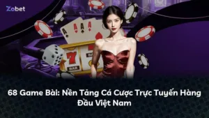 68 Game Bài: Nền Tảng Cá Cược Trực Tuyến Hàng Đầu Việt Nam