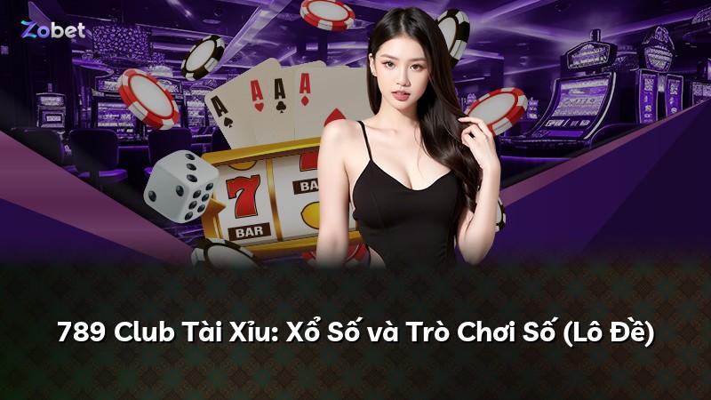 789 Club Tài Xỉu: Xổ Số và Trò Chơi Số (Lô Đề)