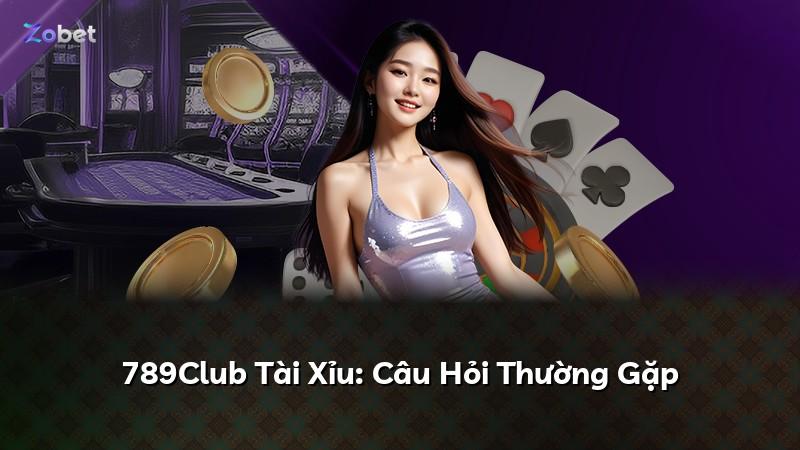 789Club Tài Xỉu: Câu Hỏi Thường Gặp