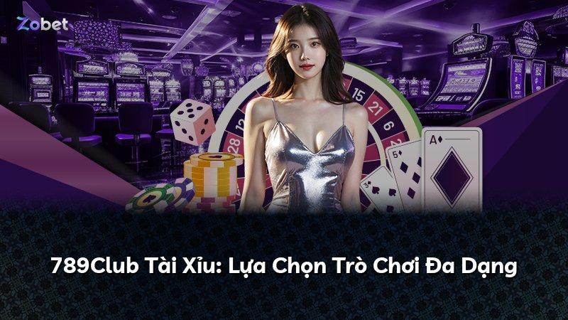 789Club Tài Xỉu: Lựa Chọn Trò Chơi Đa Dạng