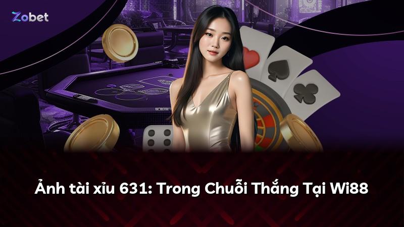 Ảnh tài xỉu 631: Trong Chuỗi Thắng Tại Wi88