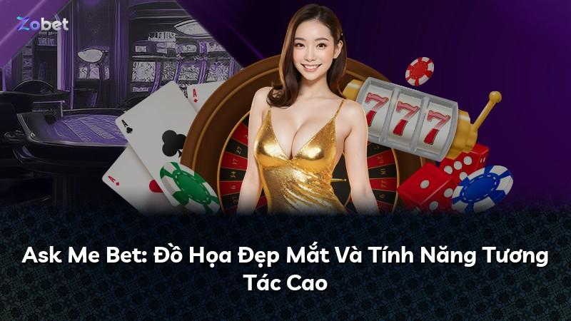 Ask Me Bet: Đồ Họa Đẹp Mắt Và Tính Năng Tương Tác Cao