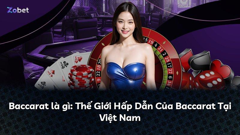 Baccarat là gì: Thế Giới Hấp Dẫn Của Baccarat Tại Việt Nam
