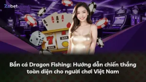 Bắn cá Dragon Fishing: Hướng dẫn chiến thắng toàn diện cho người chơi Việt Nam