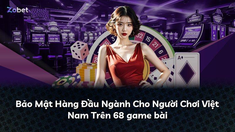 Bảo Mật Hàng Đầu Ngành Cho Người Chơi Việt Nam Trên 68 game bài