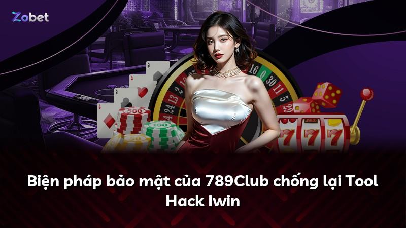 Biện pháp bảo mật của 789Club chống lại Tool Hack Iwin