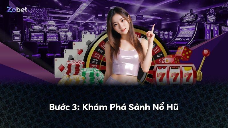 Bước 3: Khám Phá Sảnh Nổ Hũ