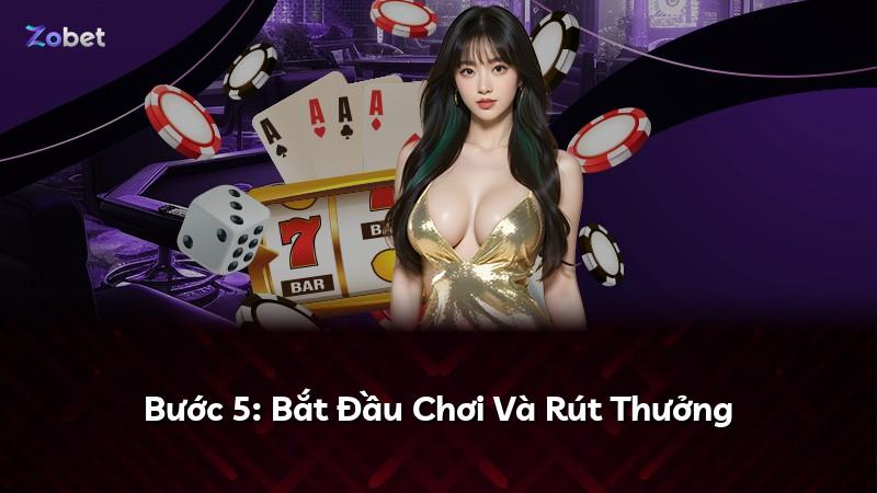 Bước 5: Bắt Đầu Chơi Và Rút Thưởng