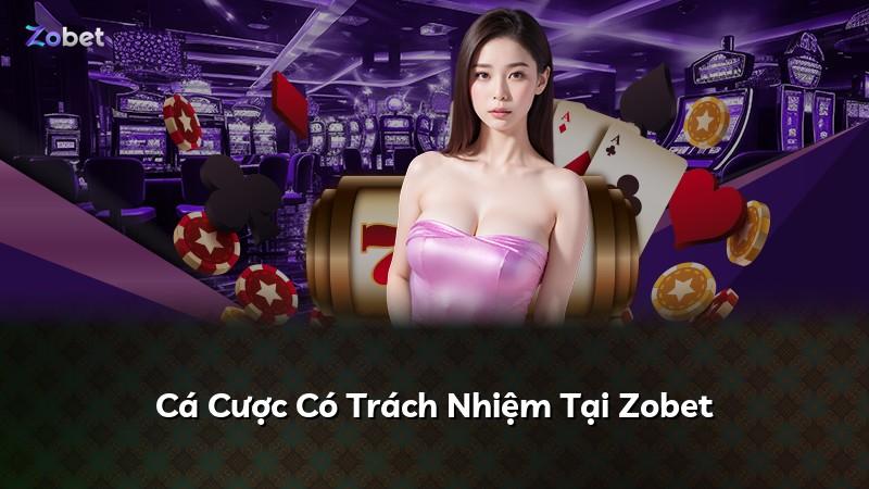 Cá Cược Có Trách Nhiệm Tại Zobet