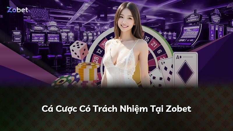Cá Cược Có Trách Nhiệm Tại Zobet