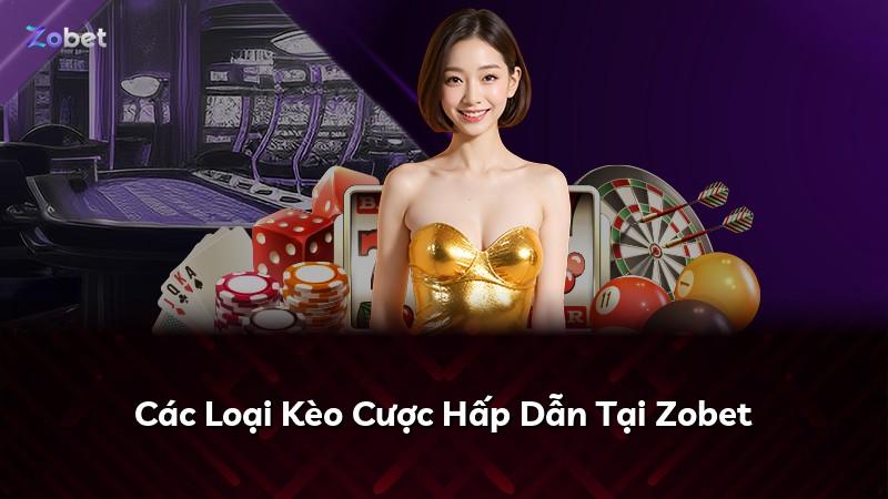 Các Loại Kèo Cược Hấp Dẫn Tại Zobet
