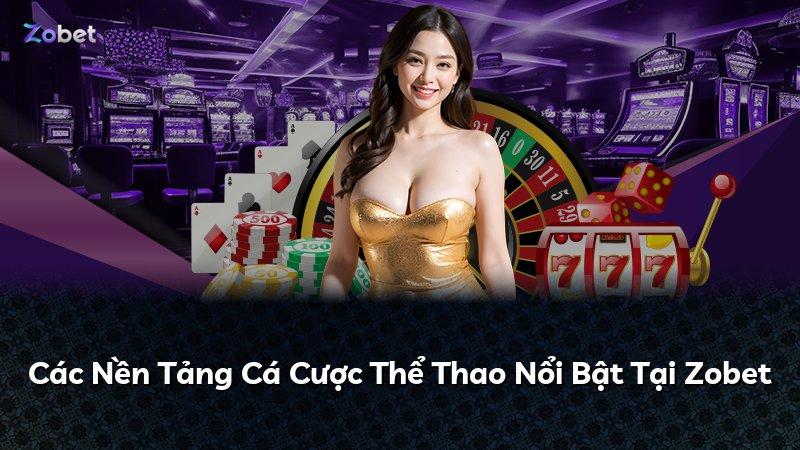 Các Nền Tảng Cá Cược Thể Thao Nổi Bật Tại Zobet