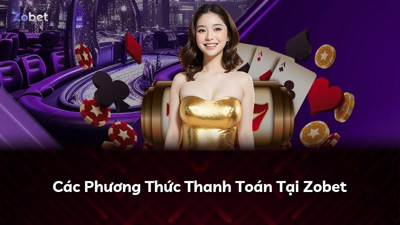 Các Phương Thức Thanh Toán Tại Zobet
