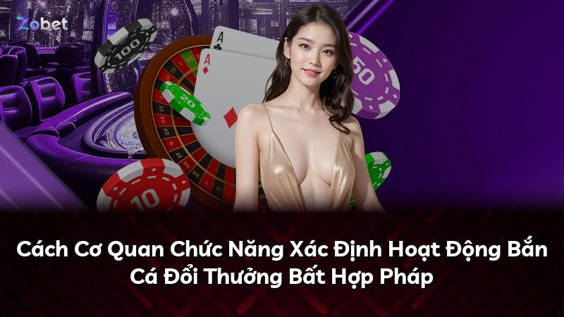 Cách Cơ Quan Chức Năng Xác Định Hoạt Động Bắn Cá Đổi Thưởng Bất Hợp Pháp