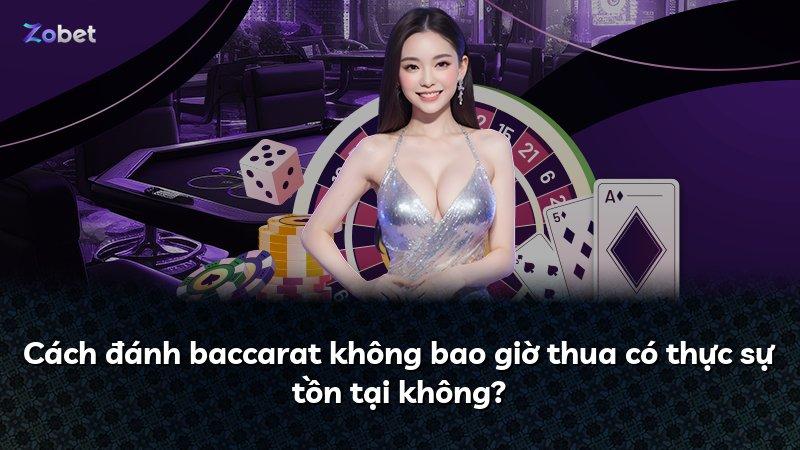 Cách đánh baccarat không bao giờ thua có thực sự tồn tại không?