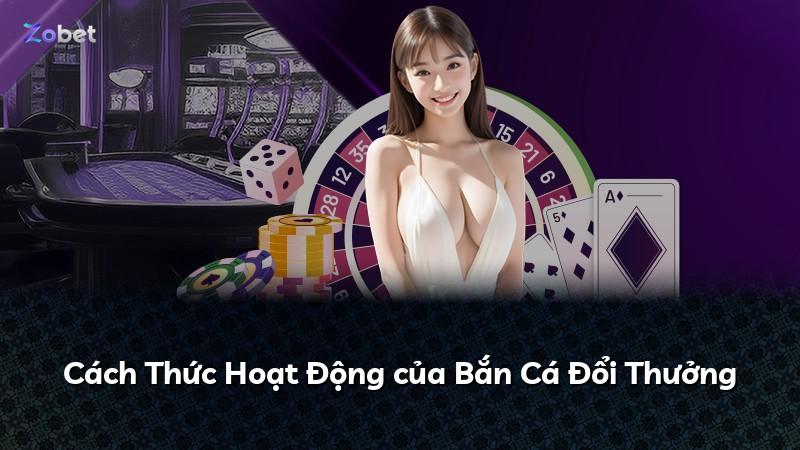 Cách Thức Hoạt Động của Bắn Cá Đổi Thưởng
