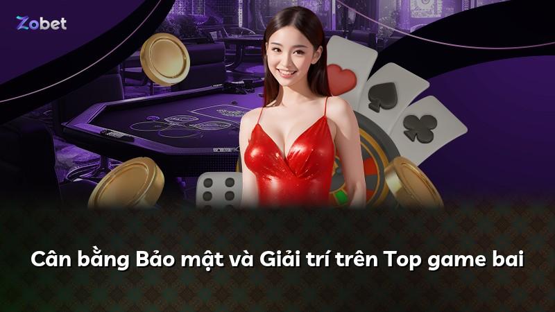 Cân bằng Bảo mật và Giải trí trên Top game bai