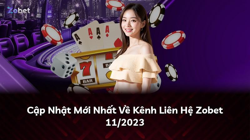 Cập Nhật Mới Nhất Về Kênh Liên Hệ Zobet 11/2023