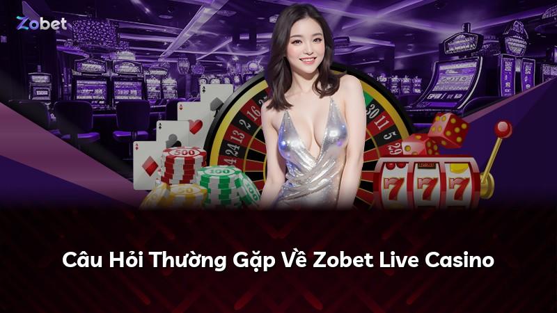 Câu Hỏi Thường Gặp Về Zobet Live Casino