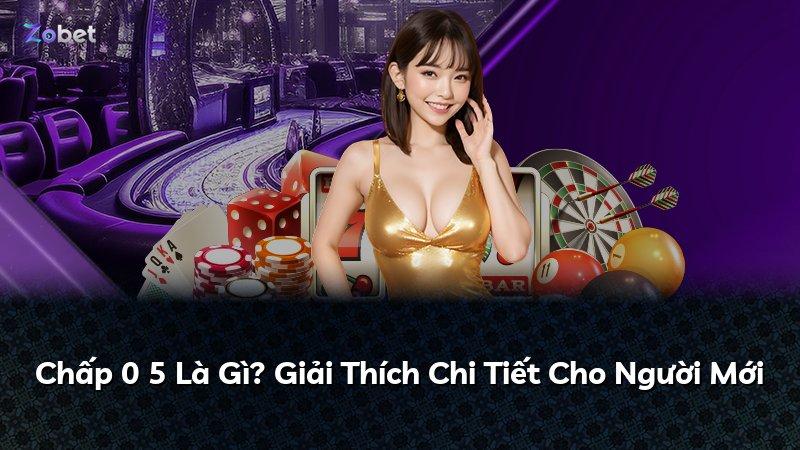 Chấp 0 5 Là Gì? Giải Thích Chi Tiết Cho Người Mới