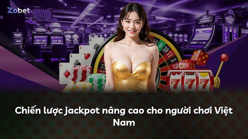 Chiến lược jackpot nâng cao cho người chơi Việt Nam