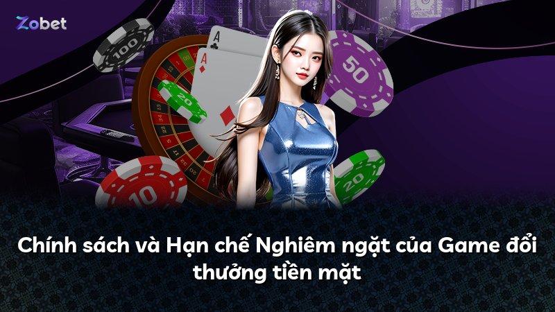 Chính sách và Hạn chế Nghiêm ngặt của Game đổi thưởng tiền mặt