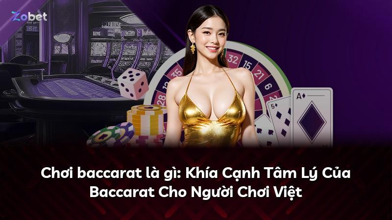 Chơi baccarat là gì: Khía Cạnh Tâm Lý Của Baccarat Cho Người Chơi Việt