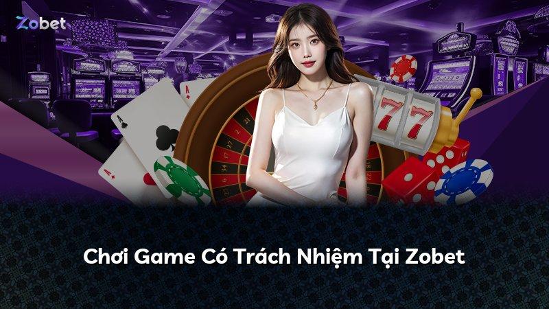 Chơi Game Có Trách Nhiệm Tại Zobet