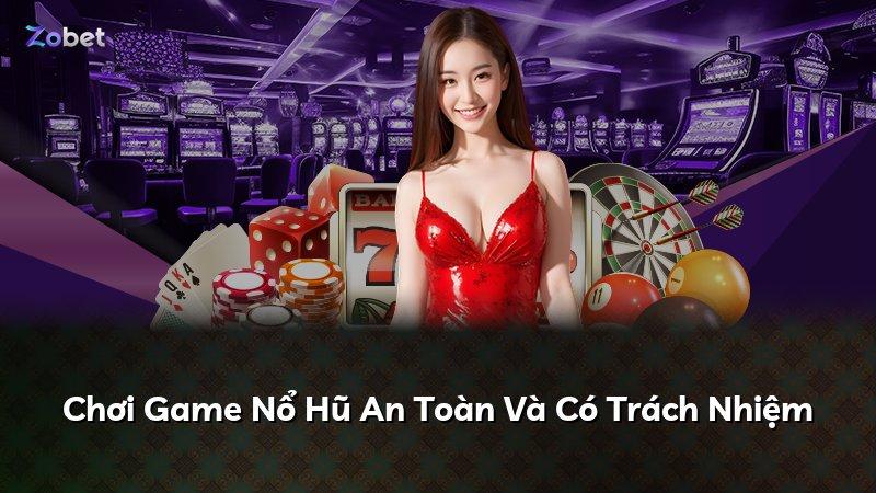 Chơi Game Nổ Hũ An Toàn Và Có Trách Nhiệm