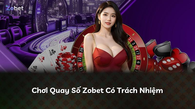 Chơi Quay Số Zobet Có Trách Nhiệm