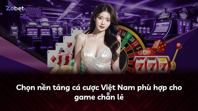 Chọn nền tảng cá cược Việt Nam phù hợp cho game chẵn lẻ