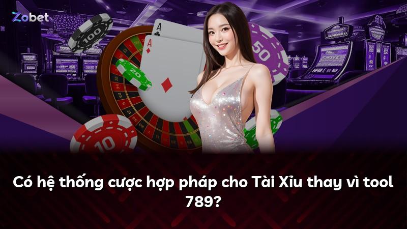 Có hệ thống cược hợp pháp cho Tài Xỉu thay vì tool 789?