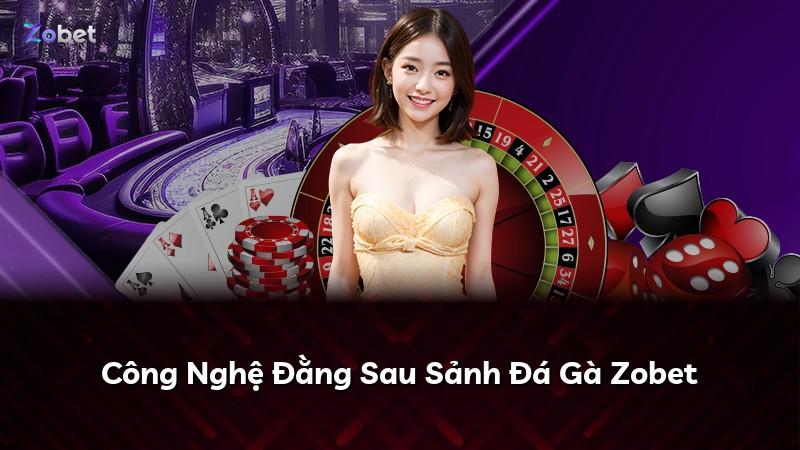Công Nghệ Đằng Sau Sảnh Đá Gà Zobet
