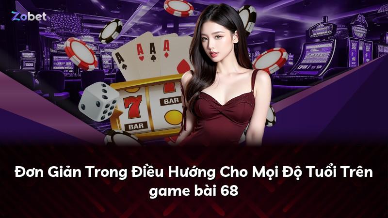 Đơn Giản Trong Điều Hướng Cho Mọi Độ Tuổi Trên game bài 68