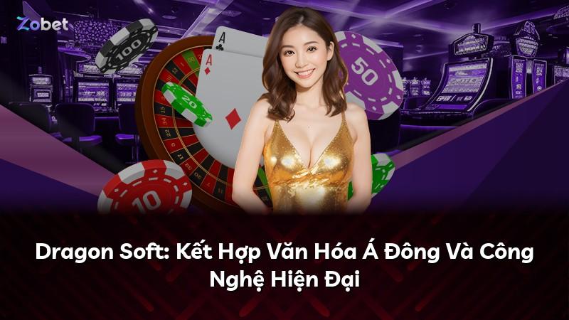 Dragon Soft: Kết Hợp Văn Hóa Á Đông Và Công Nghệ Hiện Đại