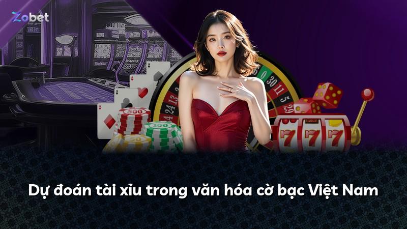 Dự đoán tài xỉu trong văn hóa cờ bạc Việt Nam