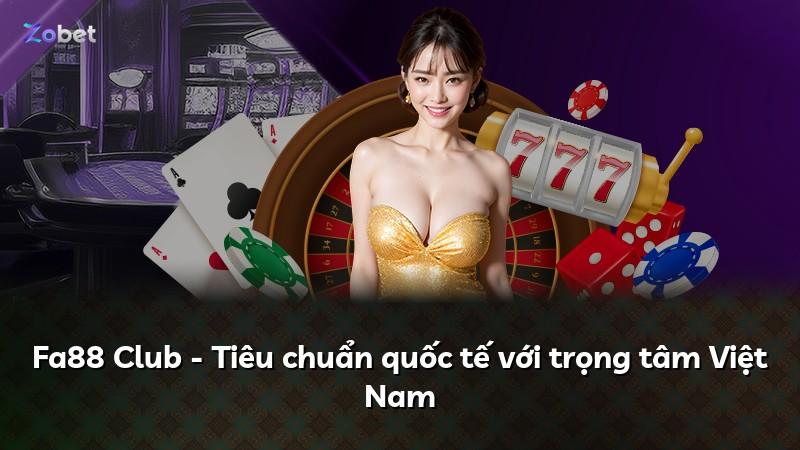 Fa88 Club - Tiêu chuẩn quốc tế với trọng tâm Việt Nam