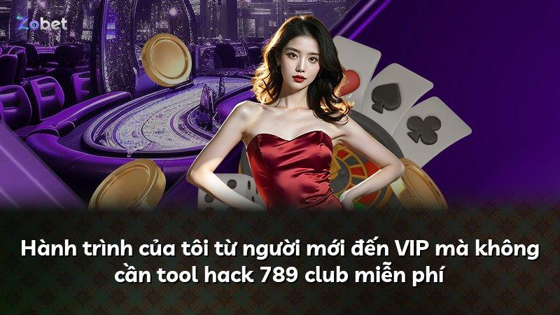 Hành trình của tôi từ người mới đến VIP mà không cần tool hack 789 club miễn phí