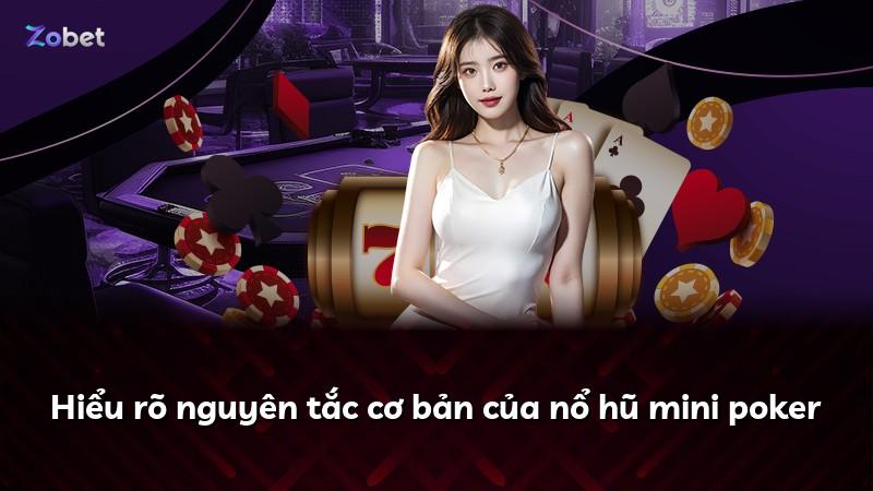 Hiểu rõ nguyên tắc cơ bản của nổ hũ mini poker