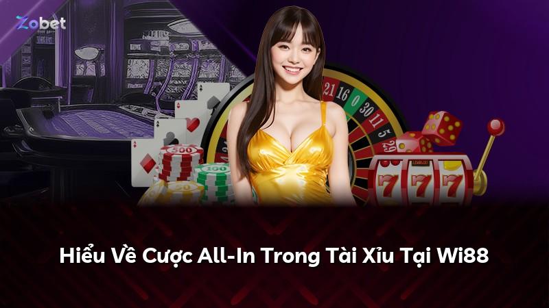 Hiểu Về Cược All-In Trong Tài Xỉu Tại Wi88