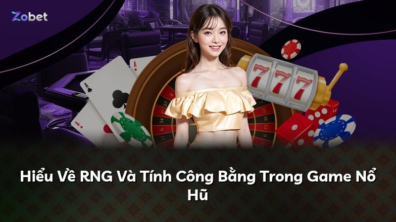 Hiểu Về RNG Và Tính Công Bằng Trong Game Nổ Hũ