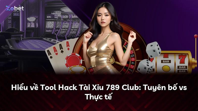 Hiểu về Tool Hack Tài Xỉu 789 Club: Tuyên bố vs Thực tế