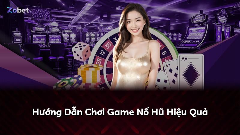 Hướng Dẫn Chơi Game Nổ Hũ Hiệu Quả
