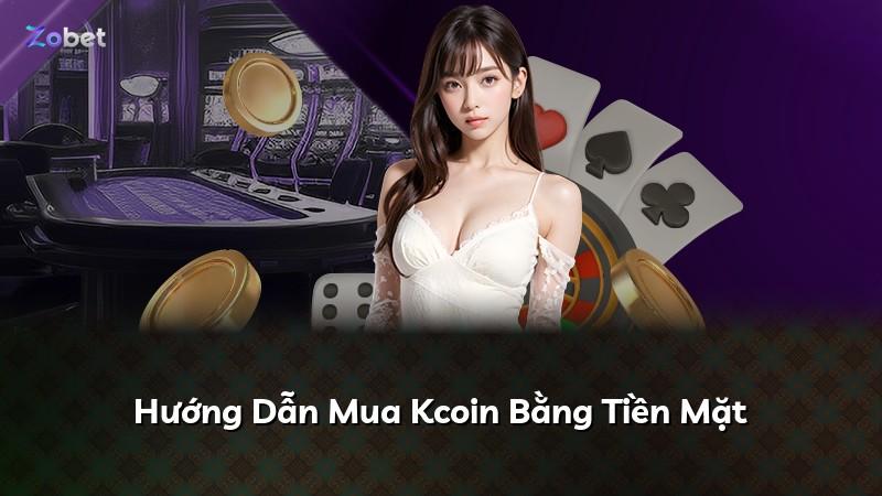 Hướng Dẫn Mua Kcoin Bằng Tiền Mặt