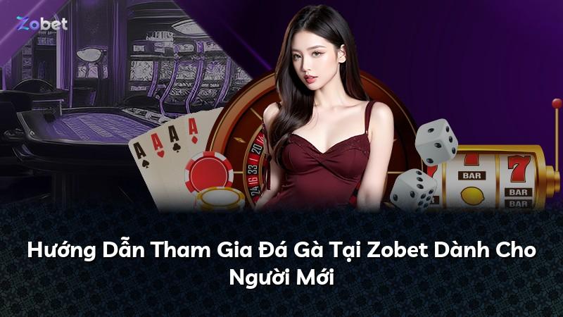 Hướng Dẫn Tham Gia Đá Gà Tại Zobet Dành Cho Người Mới