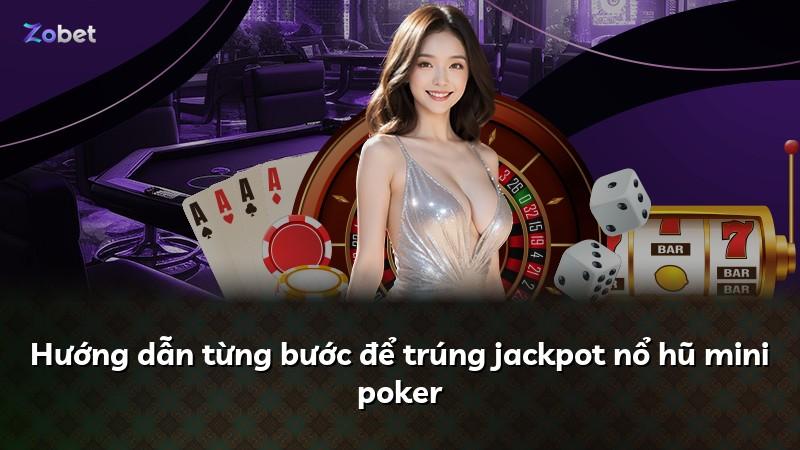 Hướng dẫn từng bước để trúng jackpot nổ hũ mini poker